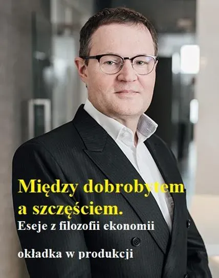 Między dobrobytem a szczęściem. Eseje z filozofii ekonomii