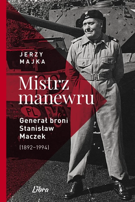 Mistrz manewru. Generał broni Stanisław Maczek 1892–1994