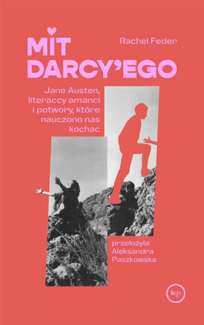 Mit Darcy'ego. Jane Austen, literaccy amanci i potwory, które nauczono nas kochać