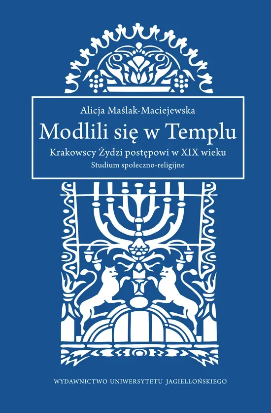 Modlili się w templu krakowscy żydzi postępowi w xix wieku studium społeczno-religijne