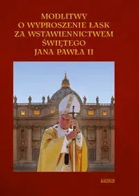 Modlitwy o wyproszenie łask za wstawiennictwem Jana Pawła II.