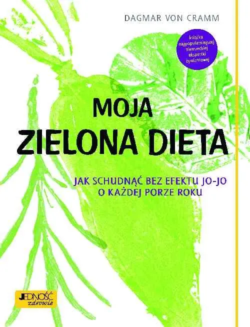 Moja zielona dieta. Jak schudnąć bez efektu jo-jo o każdej porze roku (dodruk 2017)