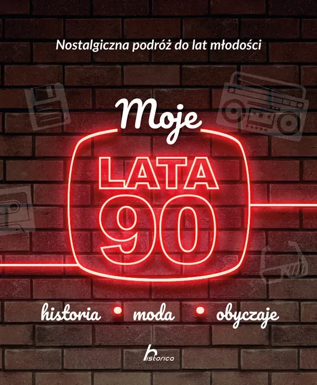 Moje lata 90. Historia, moda, obyczaje