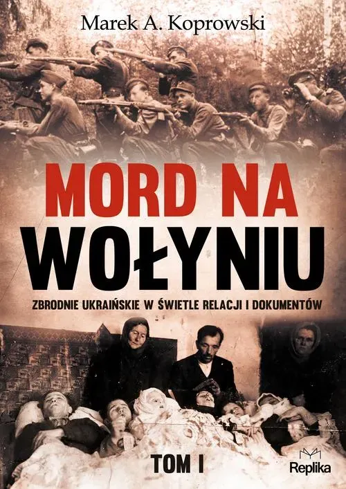 Mord na Wołyniu. Zbrodnie ukraińskie w świetle relacji i dokumentów. Tom 1