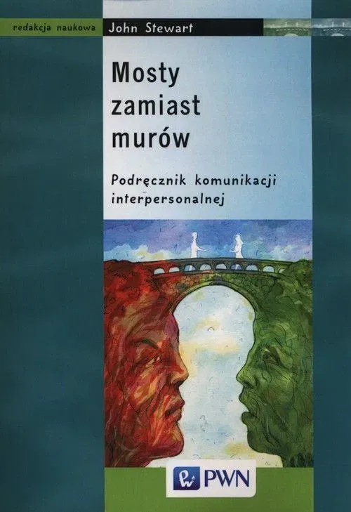 Mosty zamiast murów Podręcznik komunikacji interpersonalnej.