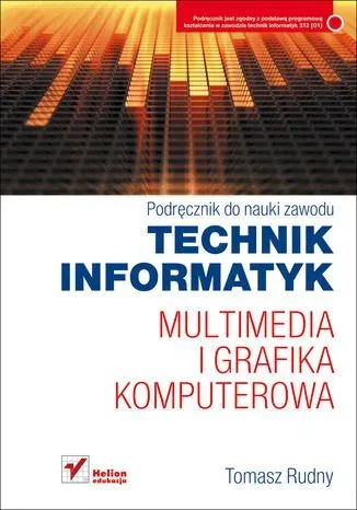 Multimedia i grafika komputerowa. Podręcznik do nauki zawodu technik informatyk (wydanie z nr dopuszczenia)