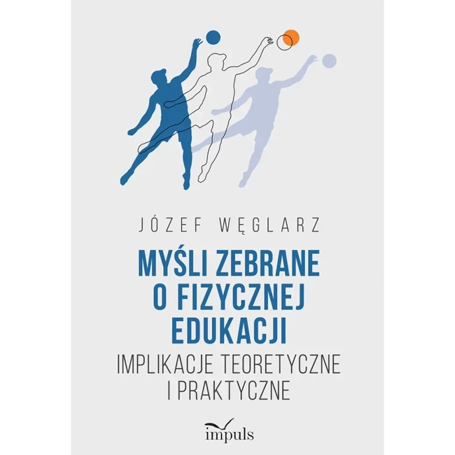 Myśli zebrane o fizycznej edukacji Implikacje teoretyczne i praktyczne