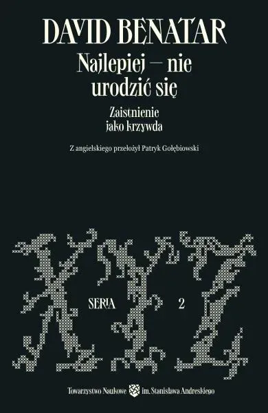 Najlepiej – nie urodzić się. Zaistnienie jako krzywda wyd. 2