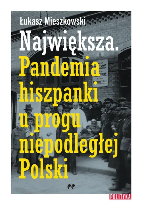 Największa. Pandemia hiszpanki u progu niepodległej Polski