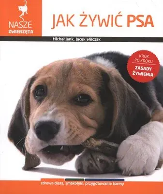 Nasze zwierzęta. Jak żywić psa