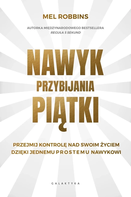 Nawyk przybijania piątki. Przejmij kontrolę nad swoim życiem dzięki jednemu prostemu nawykowi