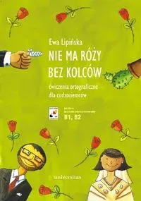 Nie ma róży bez kolców. Ćw. ortograficzne B1-B2