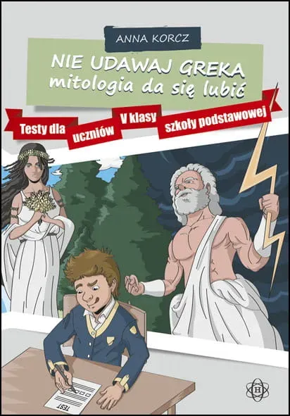 Nie udawaj Greka mitologia da się lubić Testy dla uczniów V klasy szkoły podstawowej