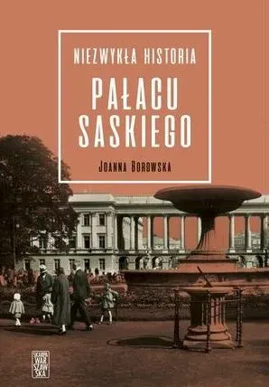 Niezwykła historia pałacu Saskiego