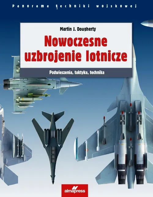 Nowoczesne uzbrojenie lotnicze. Podwieszenia, taktyka, technika