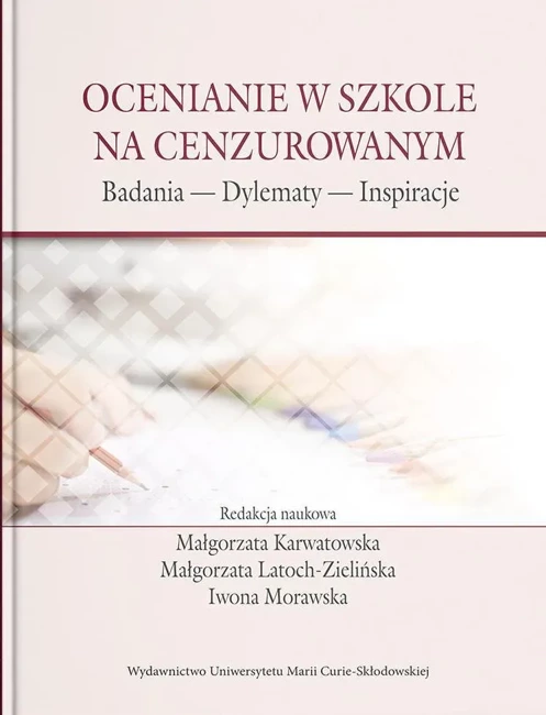 Ocenianie w szkole na cenzurowanym. Badania, Dylematy, Inspiracje