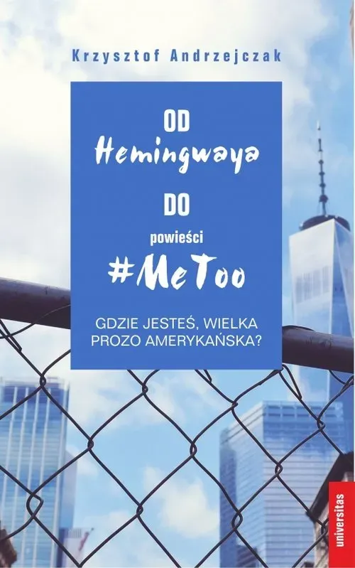 Od Hemingwaya do powieści MeToo Gdzie jesteś, wielka prozo amerykańska?