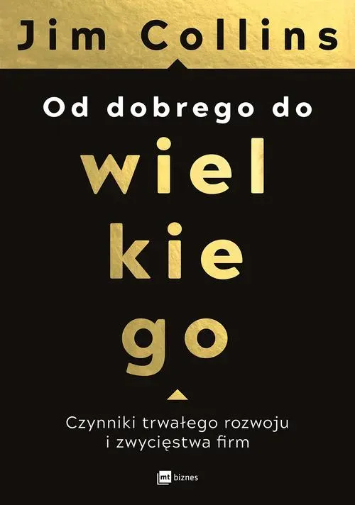 Od dobrego do wielkiego. Czynniki trwałego rozwoju i zwycięstwa firm (okładka miękka, wyd. 2021)