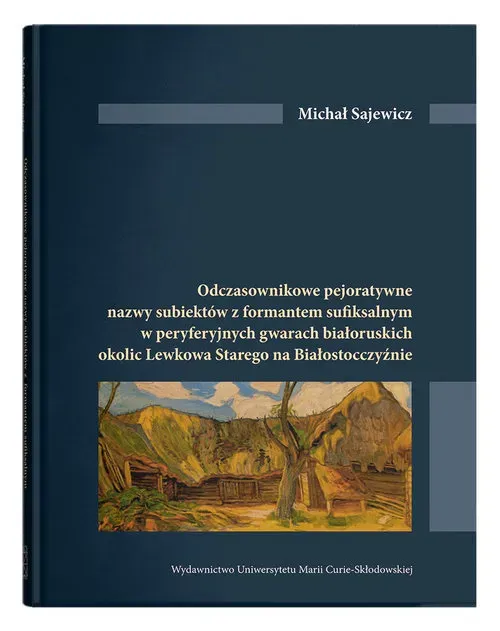 Odczasownikowe pejoratywne nazwy subiektów z formatem sufiksalnym w peryferyjnych gwarach białoruskich okolic Lewkowa Starego na Białostocczyźnie