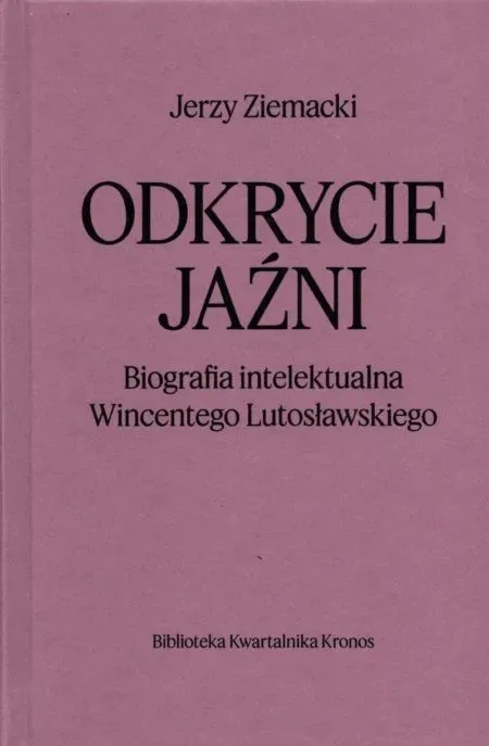 Odkrycie jaźni. Biografia intelektualna Wincentego Lutosławskiego