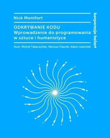 Odkrywanie kodu. Wprowadzenie do programowania w sztuce i humanistyce(dodruk 2019)