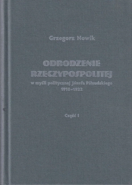 Odrodzenie Rzeczypospolitej w myśli politycznej Józefa Piłsudskiego 1918-1922