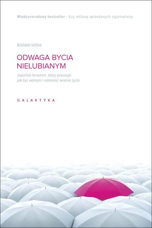 Odwaga bycia nielubianym. Japoński fenomen który pokazuje jak być wolnym i odmienić własne życie