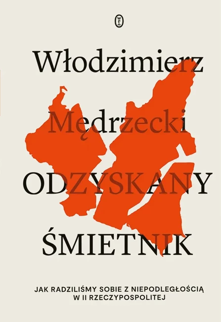 Odzyskany śmietnik. Jak radziliśmy sobie z niepodległością w II Rzeczypospolitej?