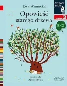 Opowieść starego drzewa. Czytam sobie Eko. Poziom 3