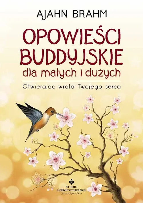 Opowieści buddyjskie dla małych i dużych. Otwierając wrota Twojego serca wyd. 2022