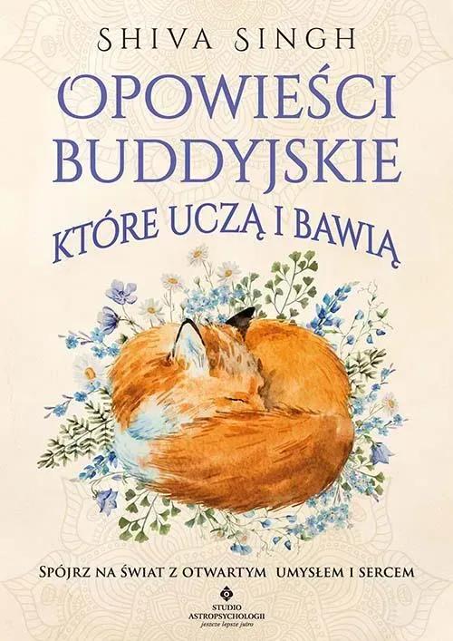 Opowieści buddyjskie, które uczą i bawią. Spójrz na świat z otwartym umysłem i sercem