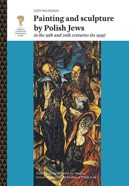 Painting and Sculpture by Polish Jews in the 19th and 20th Centuries (dodruk 2020