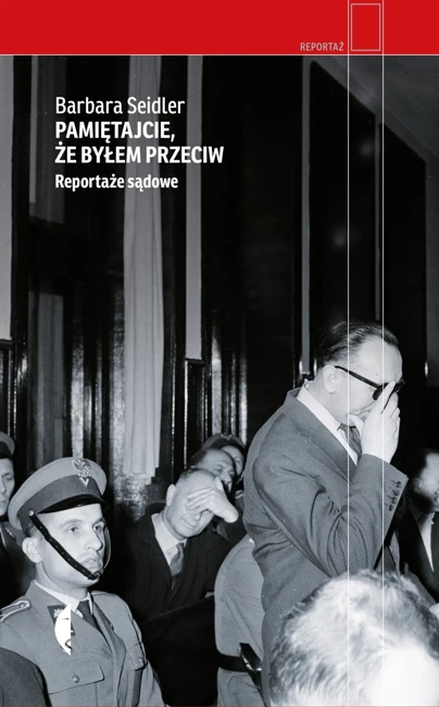 Pamiętajcie, że byłem przeciw. Reportaże sądowe (wyd. 2020)