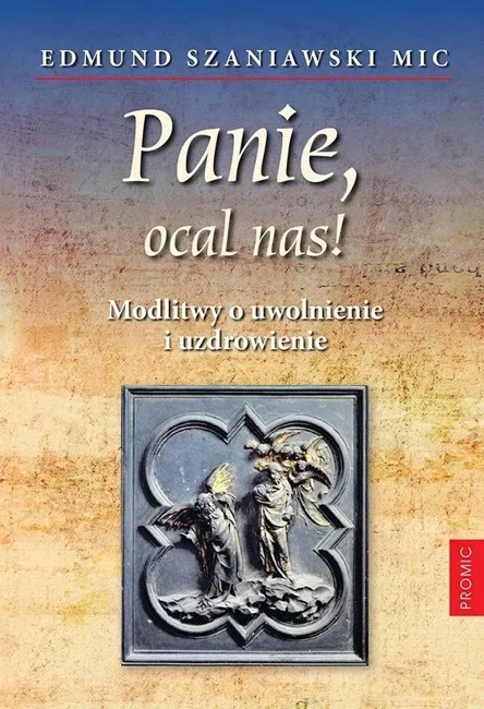 Panie, ocal nas! Modlitwy o uwolnienie i..