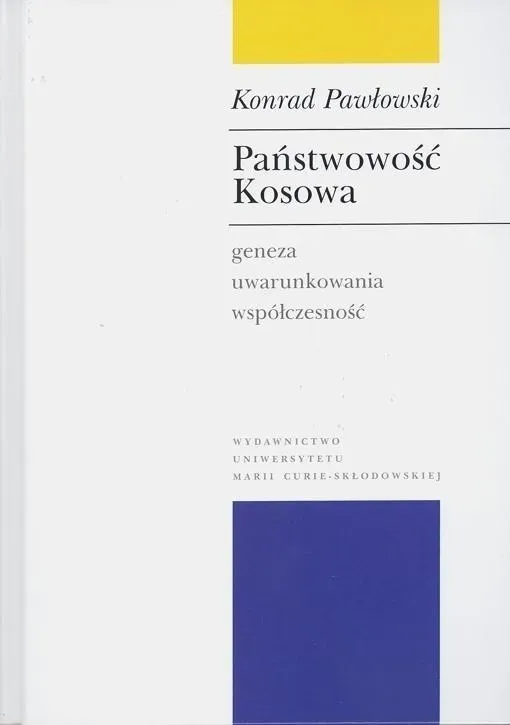 Państwowość Kosowa Geneza, uwarunkowania, współczesność