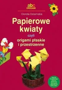 Papierowe Kwiaty czyli origami płaskie i przestrzenne