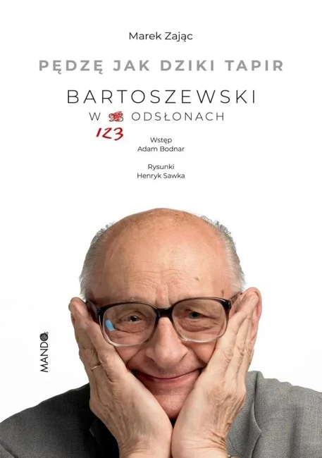 Pędzę jak dziki tapir Bartoszewski w 123 odsłonach. Bartoszewski w 123 odsłonach