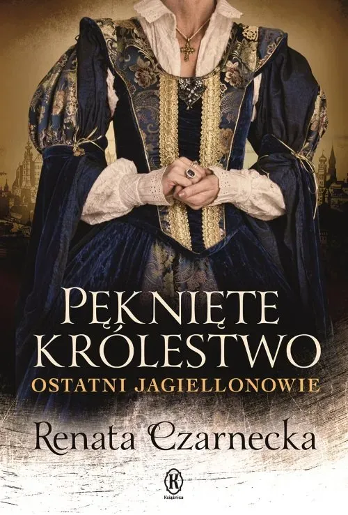 Pęknięte królestwo Ostatni Jagiellonowie