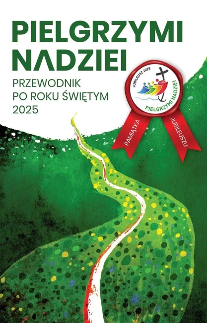 Pielgrzymi nadziei. Przewodnik po roku świętym