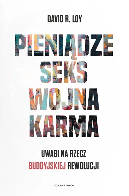 Pieniądze Seks Wojna Karma. Uwagi na rzecz buddyjskiej rewolucji