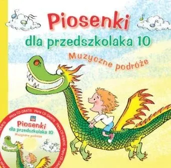 Piosenki dla przedszkolaka 10. Muzyczne podróże + CD (dodruk 2018)