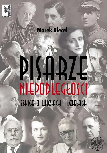 Pisarze Niepodległości. Szkice o ludziach i dziełach