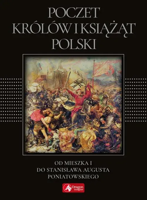 Poczet królów i książąt Polski. Od Mieszka I do Stanisława Augusta Poniatowskiego  (exclusive)