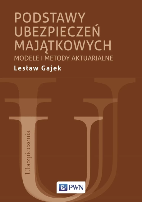 Podstawy ubezpieczeń majątkowych. Modele i metody aktuarialne