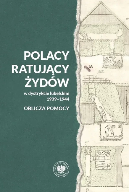 Polacy ratujący Żydów w dystrykcie lubelskim 1939-1944. Oblicza pomocy