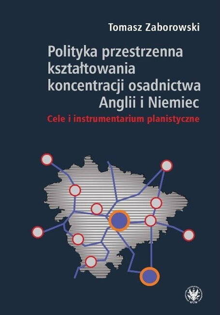 Polityka Przestrzenna Kształtowania Koncentracji Osadnictwa Anglii I Niemiec. Cele I Instrumentarium