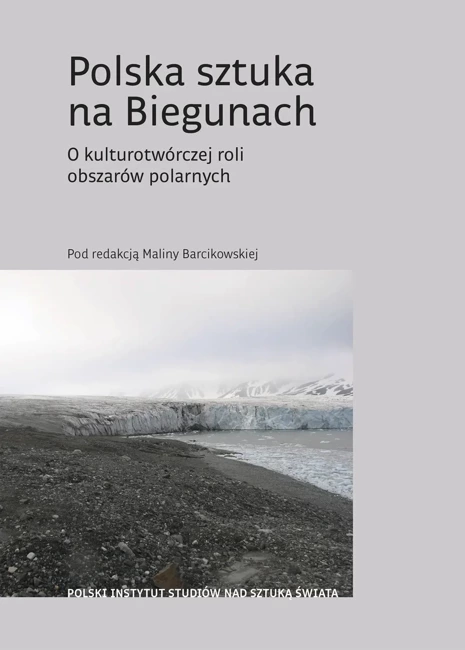 Polska sztuka na Biegunach. O kulturotwórczej roli obszarów polarnych