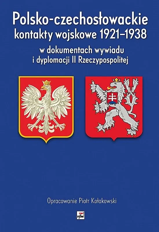 Polsko-czechosłowackie kontakty wojskowe 1921-1938 w dokumentach wywiadu i dyplomacji ii rzeczypospolitej