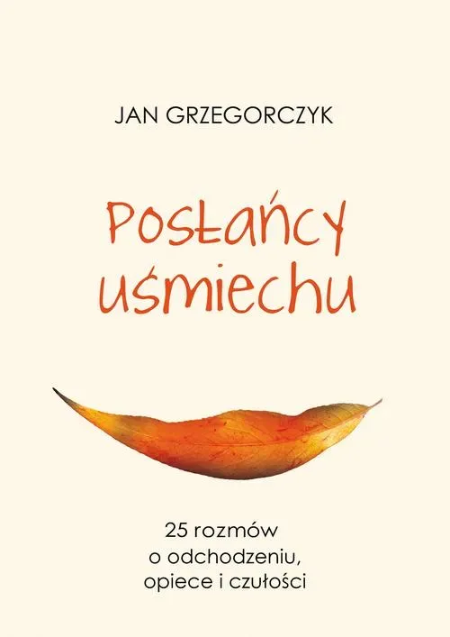 Posłańcy uśmiechu. 25 rozmów o odchudzaniu opiece i czułości