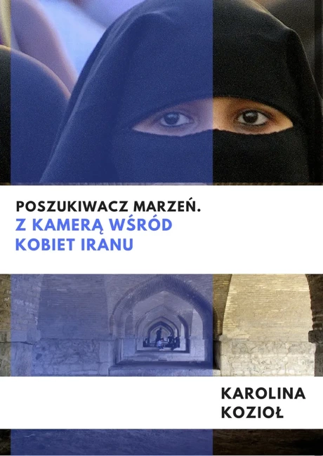 Poszukiwacz marzeń. Z kamerą wśród kobiet Iranu